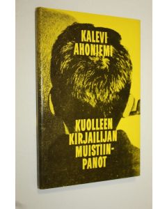 Kirjailijan Kalevi Ahoniemi käytetty kirja Kuolleen kirjailijan muistiinpanot