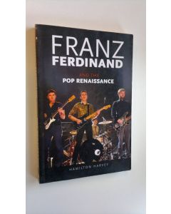 Kirjailijan Hamilton Harvey käytetty kirja Franz Ferdinand and the pop renaissance