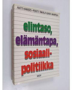Kirjailijan Antti Karisto käytetty kirja Elintaso, elämäntapa, sosiaalipolitiikka : aineistoa suomalaisen yhteiskunnan muutoksesta