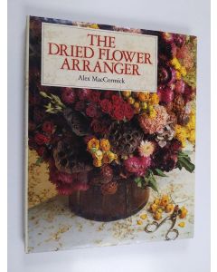 Kirjailijan Alex Maccormick käytetty kirja The dried flower arranger