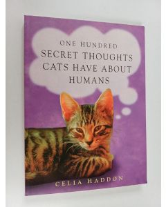 Kirjailijan Celia Haddon käytetty kirja One Hundred Secret Thoughts Cats Have about Humans
