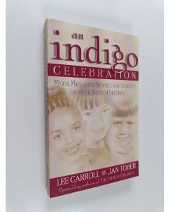 Kirjailijan Lee Carroll & Jan M. Tober käytetty kirja An Indigo Celebration - More Messages, Stories, and Insights from the Indigo Children