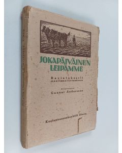 Kirjailijan G. Andersson käytetty kirja Jokapäiväinen leipämme : ravintokasvit maailmantuotannossa