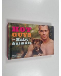 Kirjailijan Audrey Khuner & Carolyn Newman käytetty kirja Hot Guys and Baby Animals