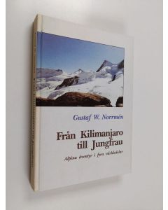 Kirjailijan Gustaf W Norrmén käytetty kirja Från Kilimanjaro till Jungfrau : alpina äventyr i fyra världsdelar