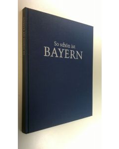 Kirjailijan Harald Busch käytetty kirja So schön ist Bayern : Ein bildband mit 160 meisteraufnahmen