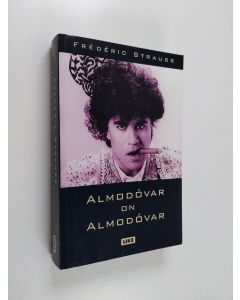 Kirjailijan Frederic Strauss käytetty kirja Almodovar on Almodovar