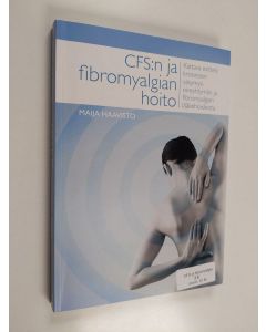 Kirjailijan Maija Haavisto käytetty kirja CFS:n ja fibromyalgian hoito : kattava esittely kroonisen väsymysoireyhtymän ja fibromyalgian lääkehoidossa