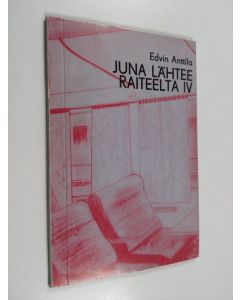 Kirjailijan Edvin Anttila käytetty kirja Juna lähtee raiteelta IV : runoja ja mietteitä