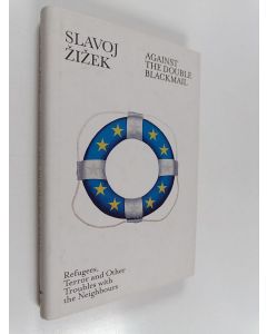 Kirjailijan Slavoj Zizek käytetty kirja Against the double blackmail : refugees, terror and other troubles with the neighbours