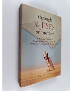 Kirjailijan Karen Noe käytetty kirja Through The Eyes of Another : A Medium's Guide to Creating Heaven on Earth by Encountering Your Life Review Now