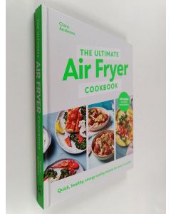 Kirjailijan Clare Andrews käytetty kirja The ultimate air fryer cookbook : quick, healthy, energy-saving recipes for every occasion