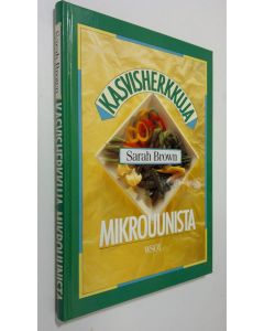 Kirjailijan Sarah Brown käytetty kirja Kasvisherkkuja mikrouunista (ERINOMAINEN)