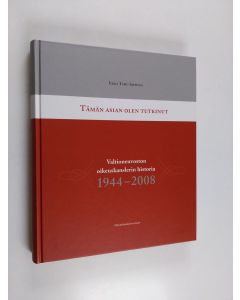 Kirjailijan Ilkka Seppinen käytetty kirja Tämän asian olen tutkinut : Valtioneuvoston oikeuskanslerin historia 1944-2008