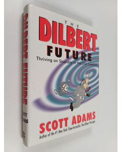 Kirjailijan Scott Adams käytetty kirja The Dilbert future : thriving on stupidity in the 21st century