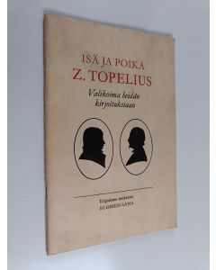Kirjailijan Zacharias Topelius käytetty teos Isä ja poika Z. Topelius : valikoima heidän kirjoituksiaan