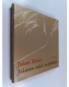 Kirjailijan Juhani Rekola käytetty kirja Jokainen enkeli on pelottava