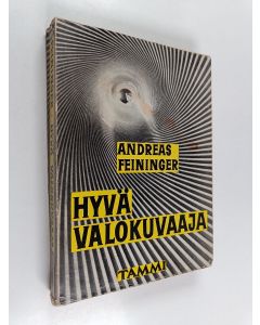 Kirjailijan Andreas Feininger käytetty kirja Hyvä valokuvaaja