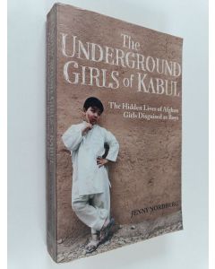 Kirjailijan Jenny Nordberg käytetty kirja The underground girls of Kabul : the hidden lives of Afghan girls disguised as boys
