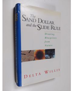 Kirjailijan Delta Willis käytetty kirja The Sand Dollar And The Slide Rule - Drawing Blueprints From Nature