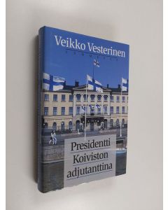 Kirjailijan Veikko Vesterinen käytetty kirja Presidentti Koiviston adjutanttina