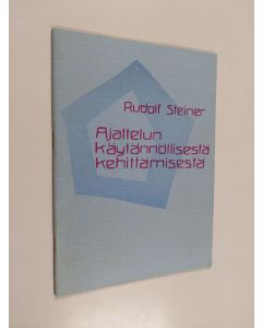 Kirjailijan Rudolf Steiner käytetty teos Ajattelun käytännöllisestä kehittämisestä