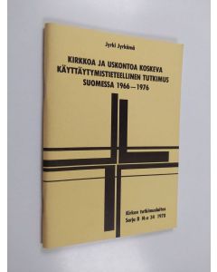 Kirjailijan Jyrki Jyrkämä käytetty teos Kirkkoa ja uskontoa koskeva käyttäytymistieteellinen tutkimus Suomessa 1966-1976