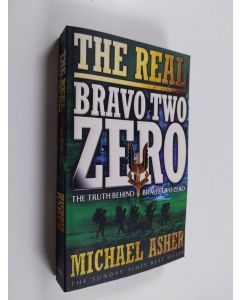 Kirjailijan Michael Asher käytetty kirja The Real Bravo Two Zero - The Truth Behind Bravo Two Zero