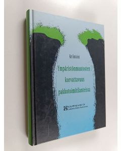 Kirjailijan Kari Kuusiniemi käytetty kirja Ympäristönmuutosten korvattavuus pakkotoimitilanteissa