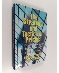 Kirjailijan Thomas T. Nagle käytetty kirja The strategy and tactics of pricing : a guide to growing more profitably