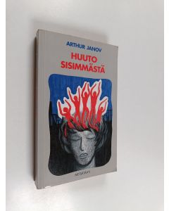 Kirjailijan Arthur Janov käytetty kirja Huuto sisimmästä : primaaliterapia : vapaaksi neurooseista