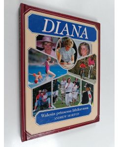 Kirjailijan Andrew Morton käytetty kirja Diana : Walesin prinsessa lähikuvassa