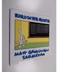 Kirjailijan Matt Groening käytetty kirja Koulu on yhtä helvettiä : Matt Groeningin sarjakuvia