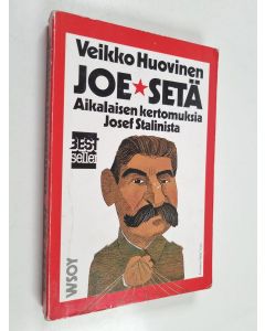 Kirjailijan Veikko Huovinen käytetty kirja Joe-setä : aikalaisten kertomuksia Josef Stalinista