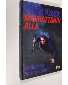 Kirjailijan Erling Kagge uusi kirja Manhattanin alla : matka New Yorkin sisuksiin (UUSI)