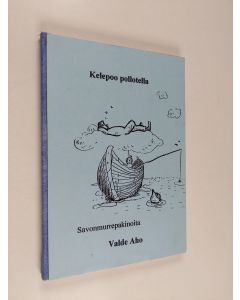 Kirjailijan Valde Aho käytetty kirja Kelepoo pollotella : savonmurrepakinoita