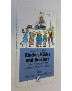 Kirjailijan Claudia Keller käytetty kirja Kinder, Kuche und Karriere : neue briefe einer verhinderten emanze (ERINOMAINEN)