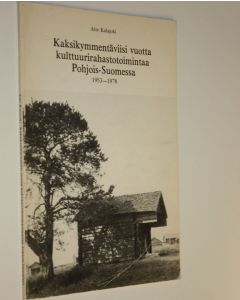 Kirjailijan Atte Kalajoki käytetty kirja Kaksikymmentäviisi vuotta kulttuurirahastotoimintaa Pohjois-Suomessa 1953-1978