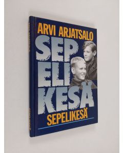 Kirjailijan Arvi Arjatsalo käytetty kirja Sepelikesä : kertomus kesästä 1943