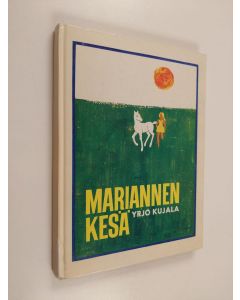 Kirjailijan Yrjö Kujala käytetty kirja Mariannen kesä : Tarina pienestä tytöstä ja varsasta, joista tuli ystävät