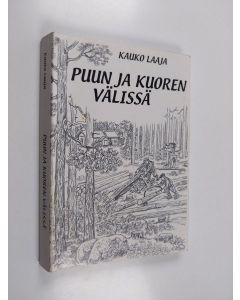 Kirjailijan Kauko Laaja käytetty kirja Puun ja kuoren välissä
