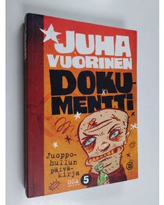 Kirjailijan Juha Vuorinen käytetty kirja Juoppohullun päiväkirja Osa 5 : Dokumentti