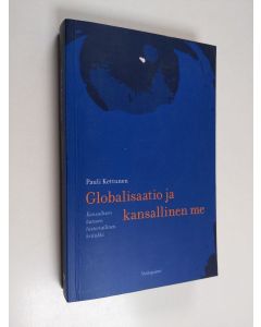 Kirjailijan Pauli Kettunen käytetty kirja Globalisaatio ja kansallinen me : kansallisen katseen historiallinen kritiikki