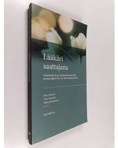 Kirjailijan Reino ym. Pöyhiä käytetty kirja Lääkäri saattajana : pohdintoja kärsimyksestä, kuolemasta ja eutanasiasta