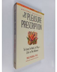Kirjailijan Paul Pearsall käytetty kirja The Pleasure Prescription - To Love, to Work, to Play - Life in the Balance