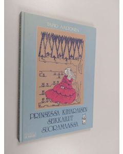 Kirjailijan Tapio Aaltonen käytetty kirja Prinsessa Kiharaisen seikkailut Suoramaassa