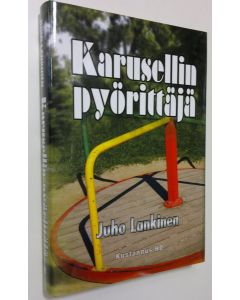 Kirjailijan Juho Lankinen uusi kirja Karusellin pyörittäjä (UUSI)
