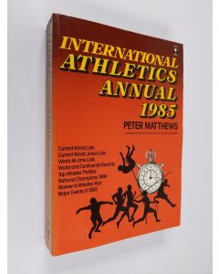 Kirjailijan Peter Matthews käytetty kirja Athletics annual 1985 : current world lists, current world junior lists, world all-time lists, world and continental records top athletes' profiles, national champions 1984, review of athletics year, major events 