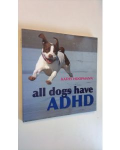 Kirjailijan Kathy Hoopmann käytetty kirja All Dogs Have ADHD (ERINOMAINEN)