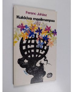 Kirjailijan Ferenc Juhasz käytetty kirja Kukkiva maailmanpuu : runoja ja runoelmia